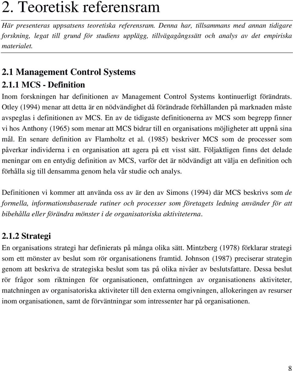 Management Control Systems 2.1.1 MCS - Definition Inom forskningen har definitionen av Management Control Systems kontinuerligt förändrats.
