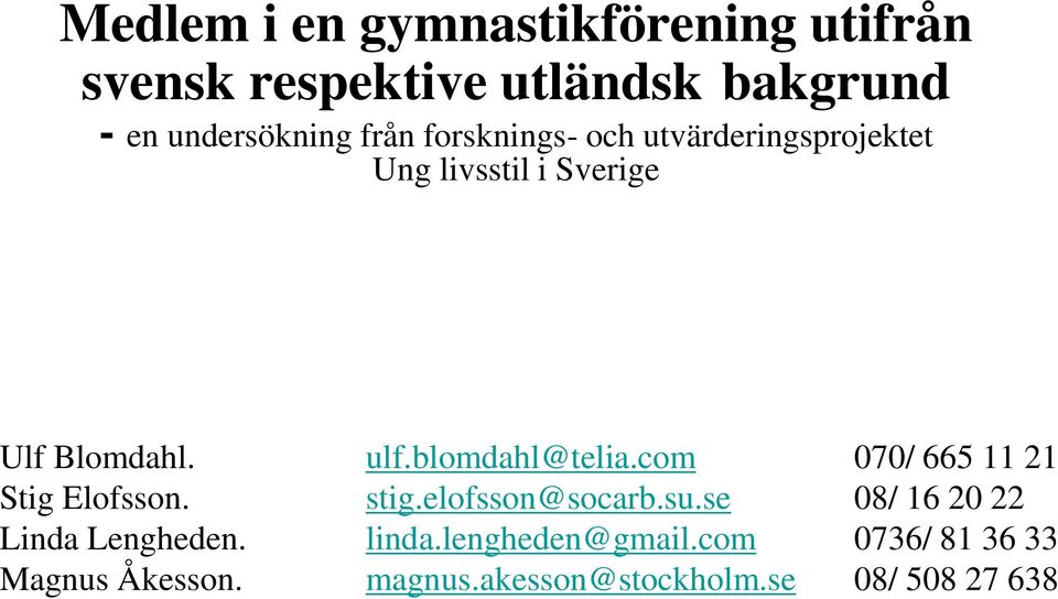 blomdahl@telia.com 070/ 665 11 21 Stig Elofsson. stig.elofsson@socarb.su.