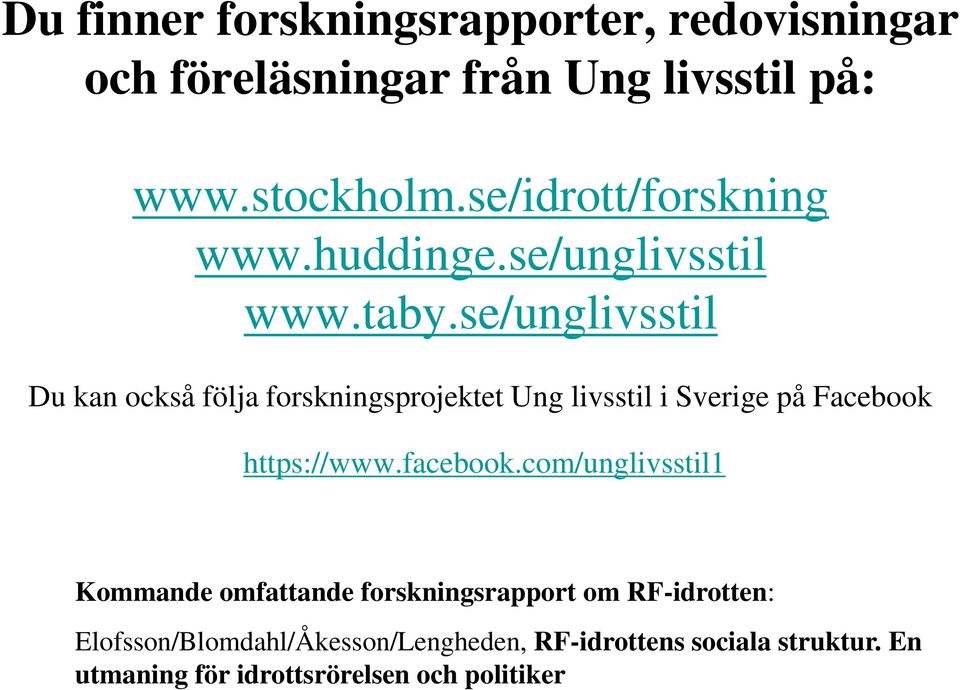 se/unglivsstil Du kan också följa forskningsprojektet Ung livsstil i Sverige på Facebook https://www.facebook.