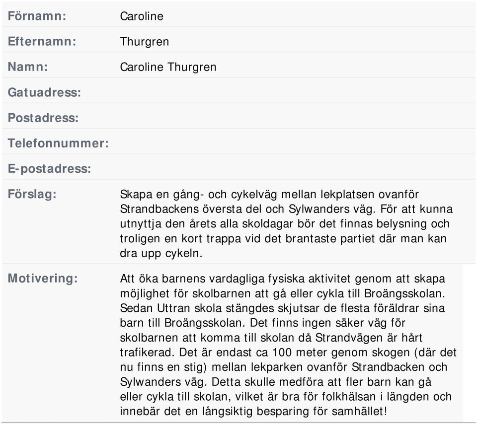 Att öka barnens vardagliga fysiska aktivitet genom att skapa möjlighet för skolbarnen att gå eller cykla till Broängsskolan.