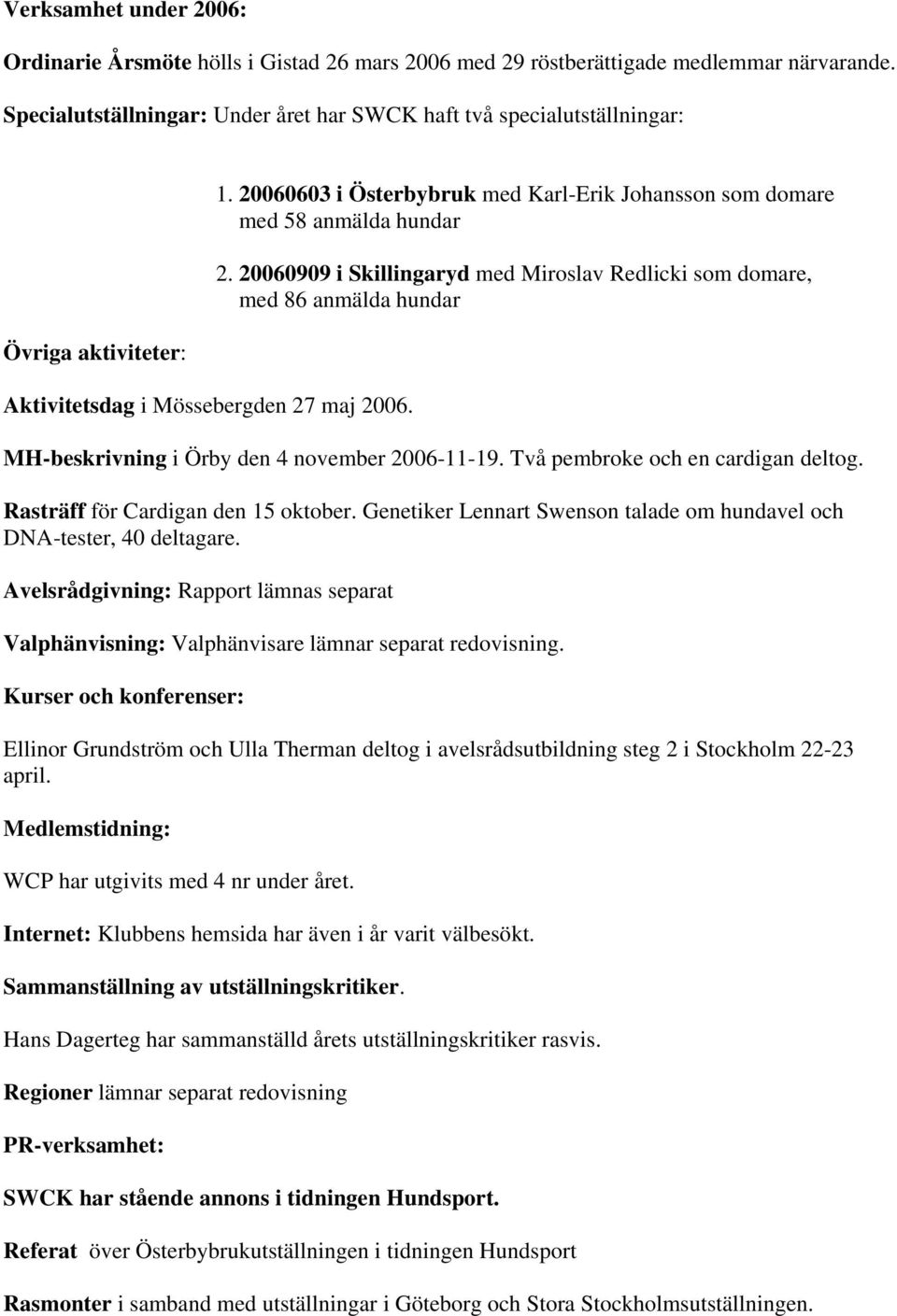 20060603 i Österbybruk med Karl-Erik Johansson som domare med 58 anmälda hundar 2.