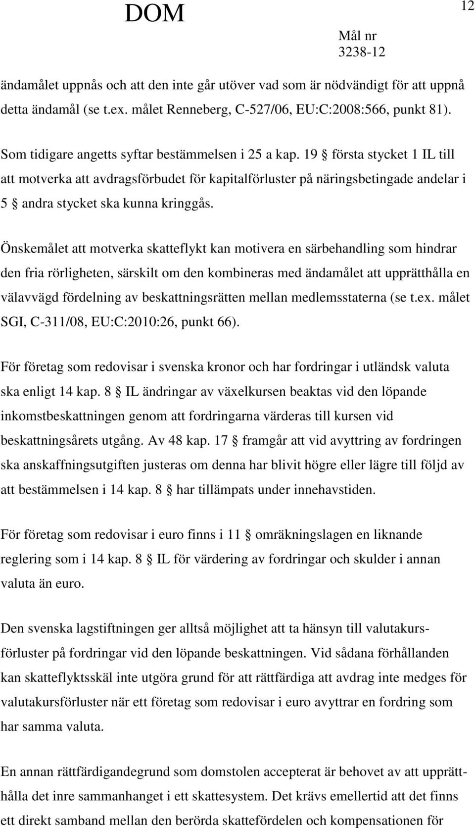 Önskemålet att motverka skatteflykt kan motivera en särbehandling som hindrar den fria rörligheten, särskilt om den kombineras med ändamålet att upprätthålla en välavvägd fördelning av