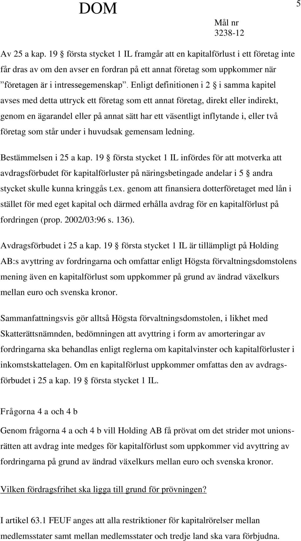 två företag som står under i huvudsak gemensam ledning. Bestämmelsen i 25 a kap.