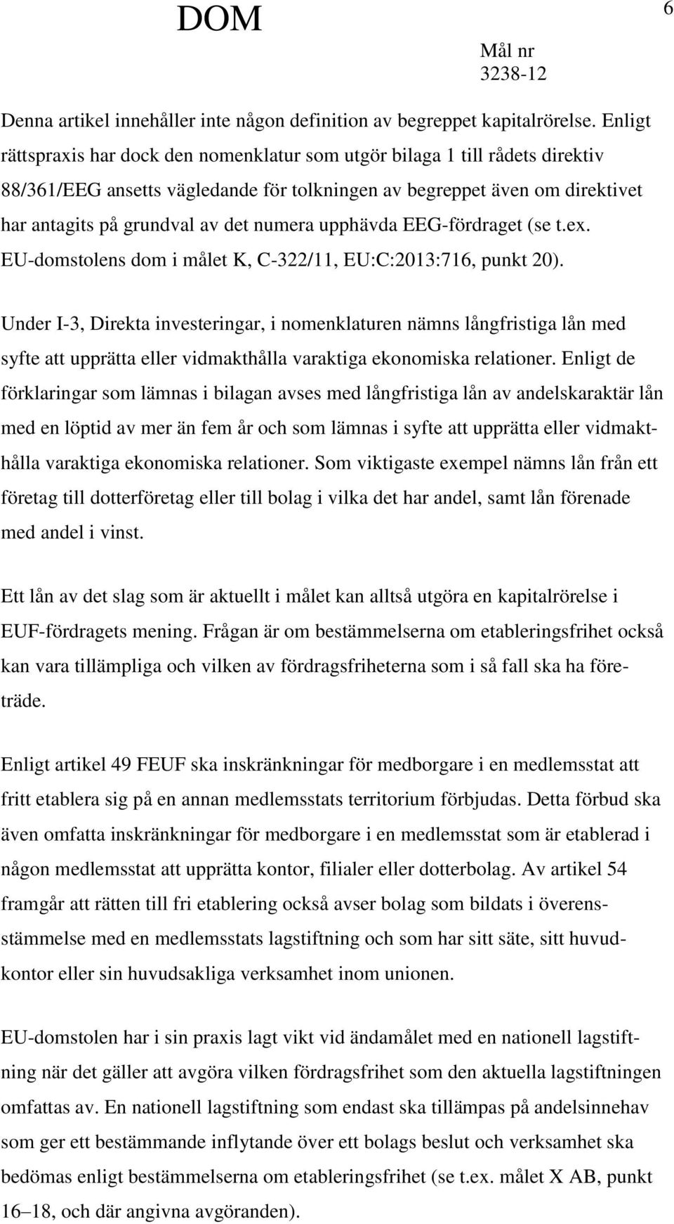 upphävda EEG-fördraget (se t.ex. EU-domstolens dom i målet K, C-322/11, EU:C:2013:716, punkt 20).