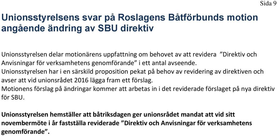 Unionsstyrelsen har i en särskild proposition pekat på behov av revidering av direktiven och avser att vid unionsrådet 2016 lägga fram ett förslag.