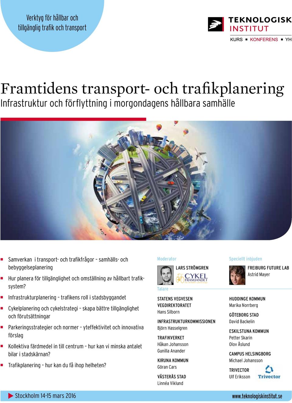 Infrastrukturplanering trafikens roll i stadsbyggandet Cykelplanering och cykelstrategi skapa bättre tillgänglighet och förutsättningar Parkeringsstrategier och normer yteffektivitet och innovativa