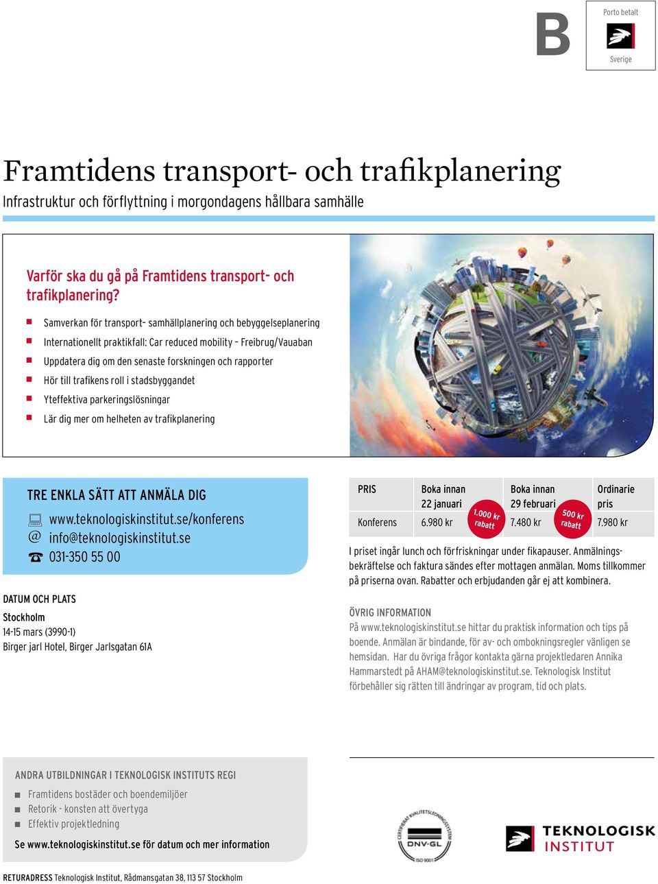 trafikens roll i stadsbyggandet Yteffektiva parkeringslösningar Lär dig mer om helheten av trafikplanering TRE ENKLA SÄTT ATT ANMÄLA DIG www.teknologiskinstitut.