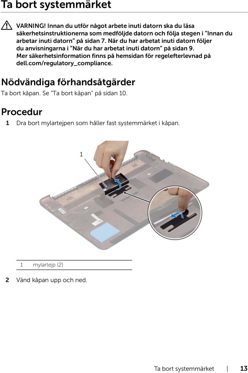 Dra bort mylartejpen som håller fast systemmärket i