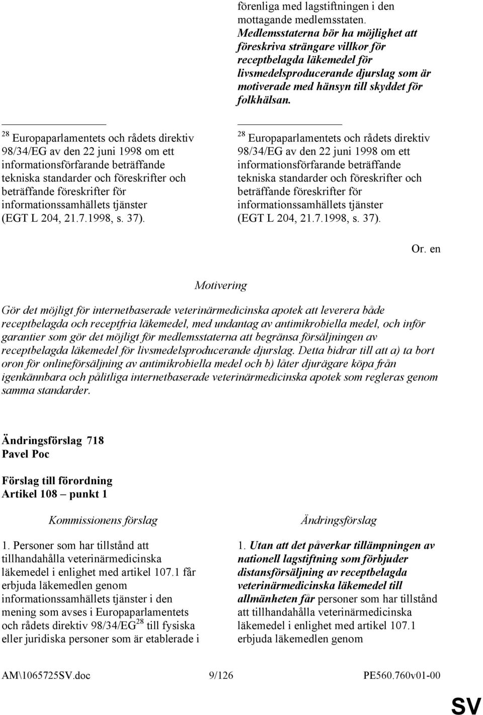 Medlemsstaterna bör ha möjlighet att föreskriva strängare villkor för receptbelagda läkemedel för livsmedelsproducerande djurslag som är motiverade med hänsyn till skyddet för folkhälsan.