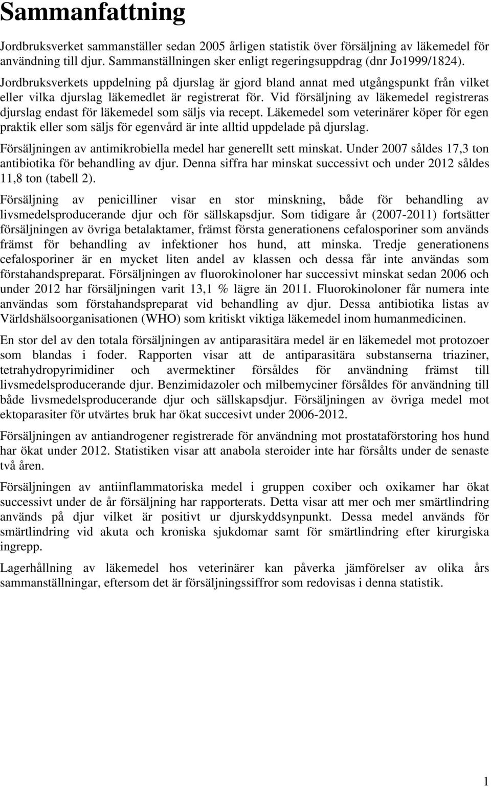 Vid försäljning av läkemedel registreras djurslag endast för läkemedel som säljs via recept.