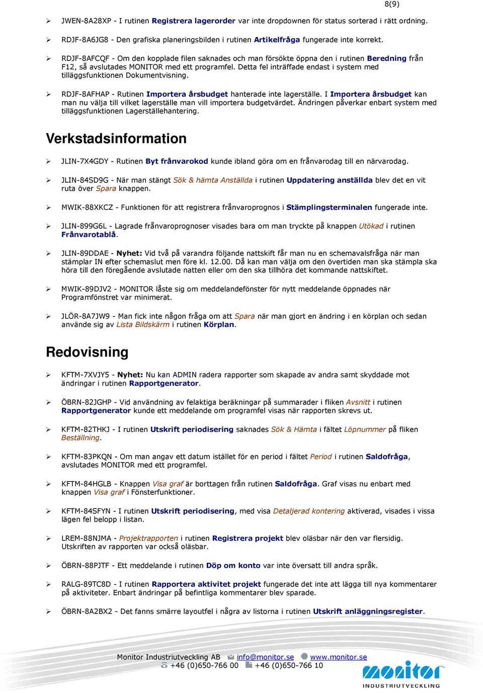 Detta fel inträffade endast i system med tilläggsfunktionen Dokumentvisning. RDJF-8AFHAP - Rutinen Importera årsbudget hanterade inte lagerställe.