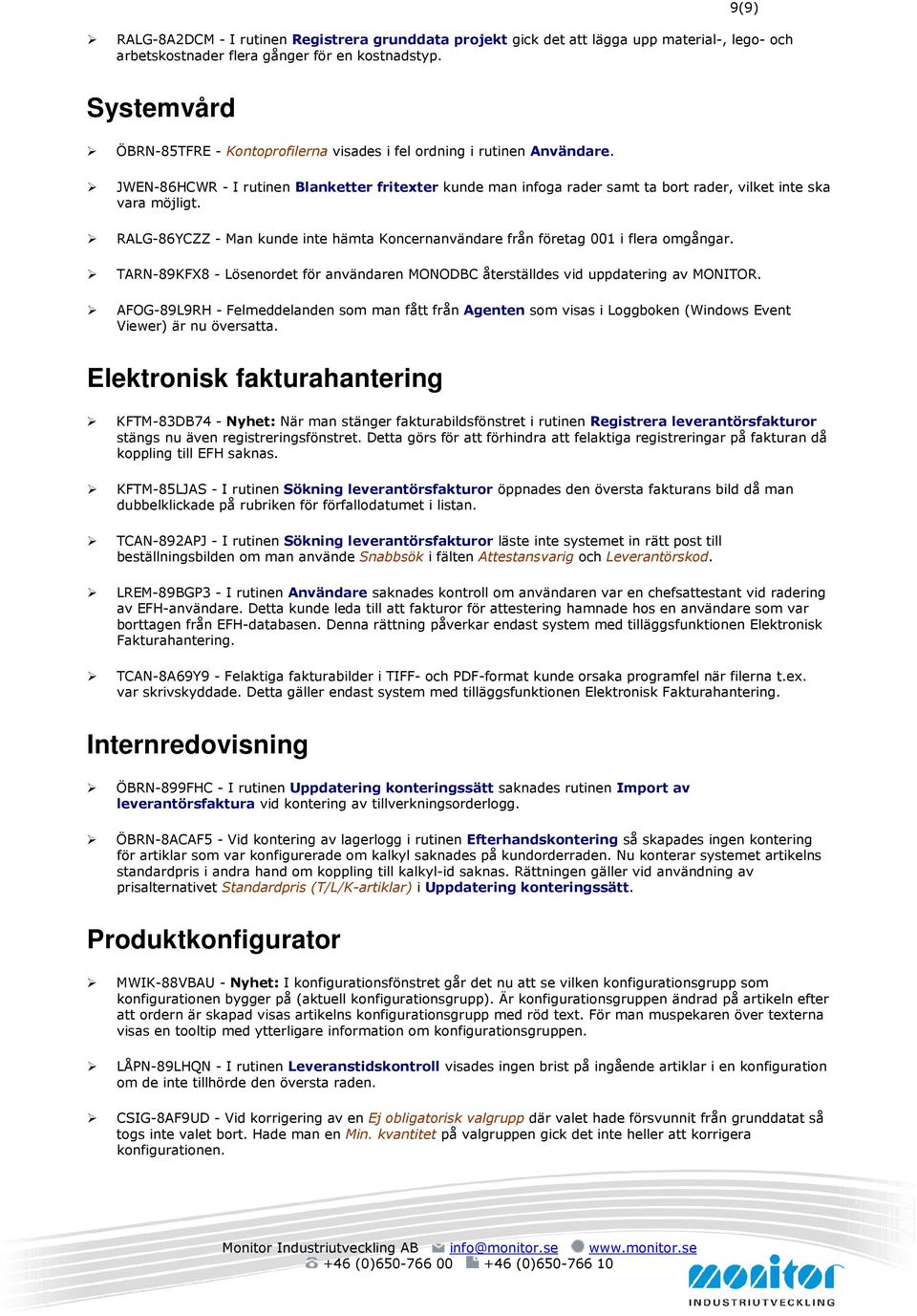 JWEN-86HCWR - I rutinen Blanketter fritexter kunde man infoga rader samt ta bort rader, vilket inte ska vara möjligt.