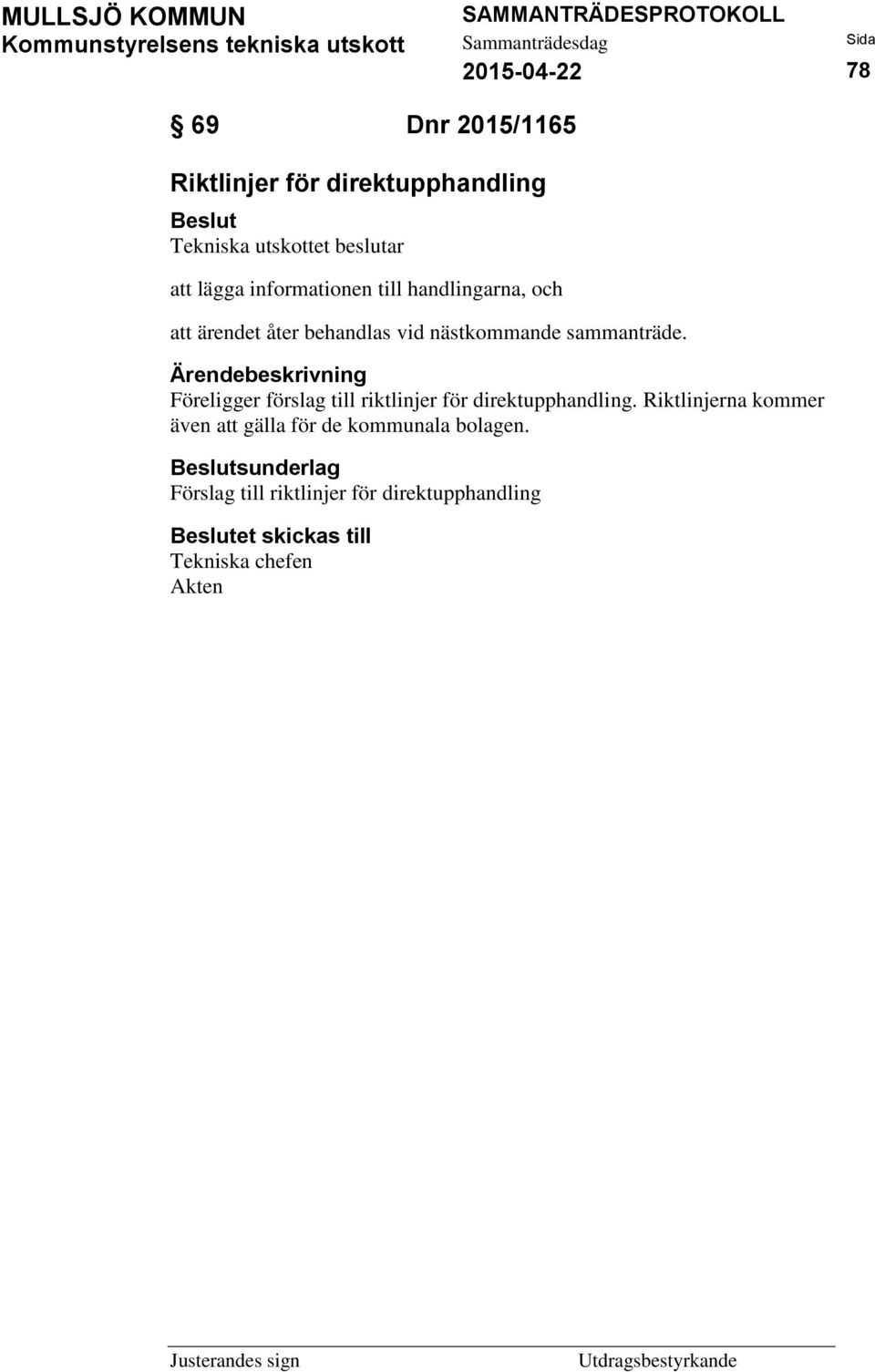 Föreligger förslag till riktlinjer för direktupphandling.