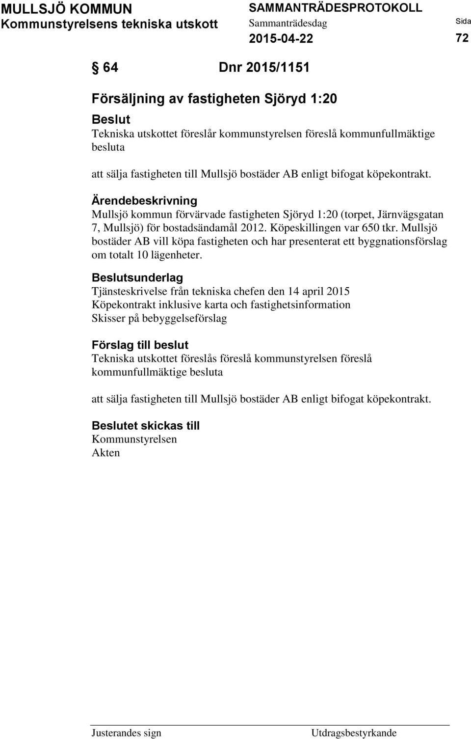 Mullsjö bostäder AB vill köpa fastigheten och har presenterat ett byggnationsförslag om totalt 10 lägenheter.