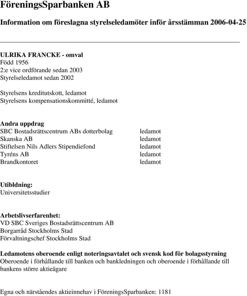 Brandkontoret Utibldning: Universitetsstudier VD SBC Sveriges Bostadsrättscentrum AB Borgarråd