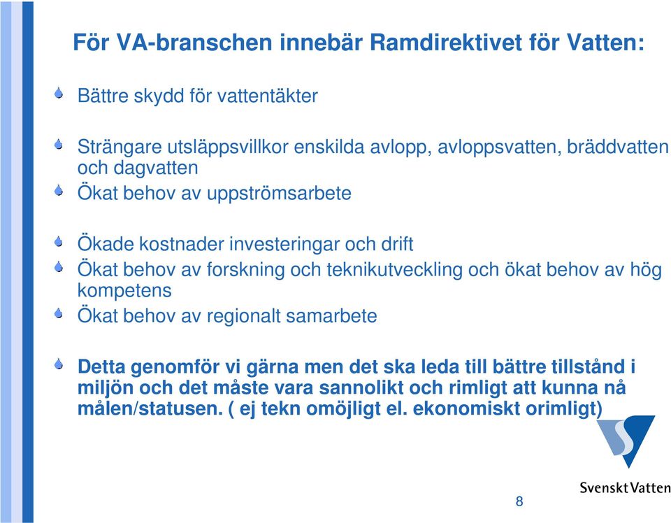 forskning och teknikutveckling och ökat behov av hög kompetens Ökat behov av regionalt samarbete Detta genomför vi gärna men det ska