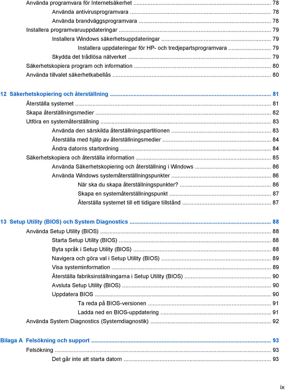 .. 80 12 Säkerhetskopiering och återställning... 81 Återställa systemet... 81 Skapa återställningsmedier... 82 Utföra en systemåterställning... 83 Använda den särskilda återställningspartitionen.