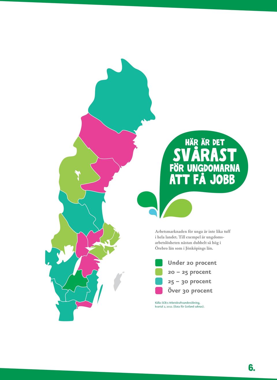 Till exempel är ungdomsarbetslösheten nästan dubbelt så hög i Örebro län som i