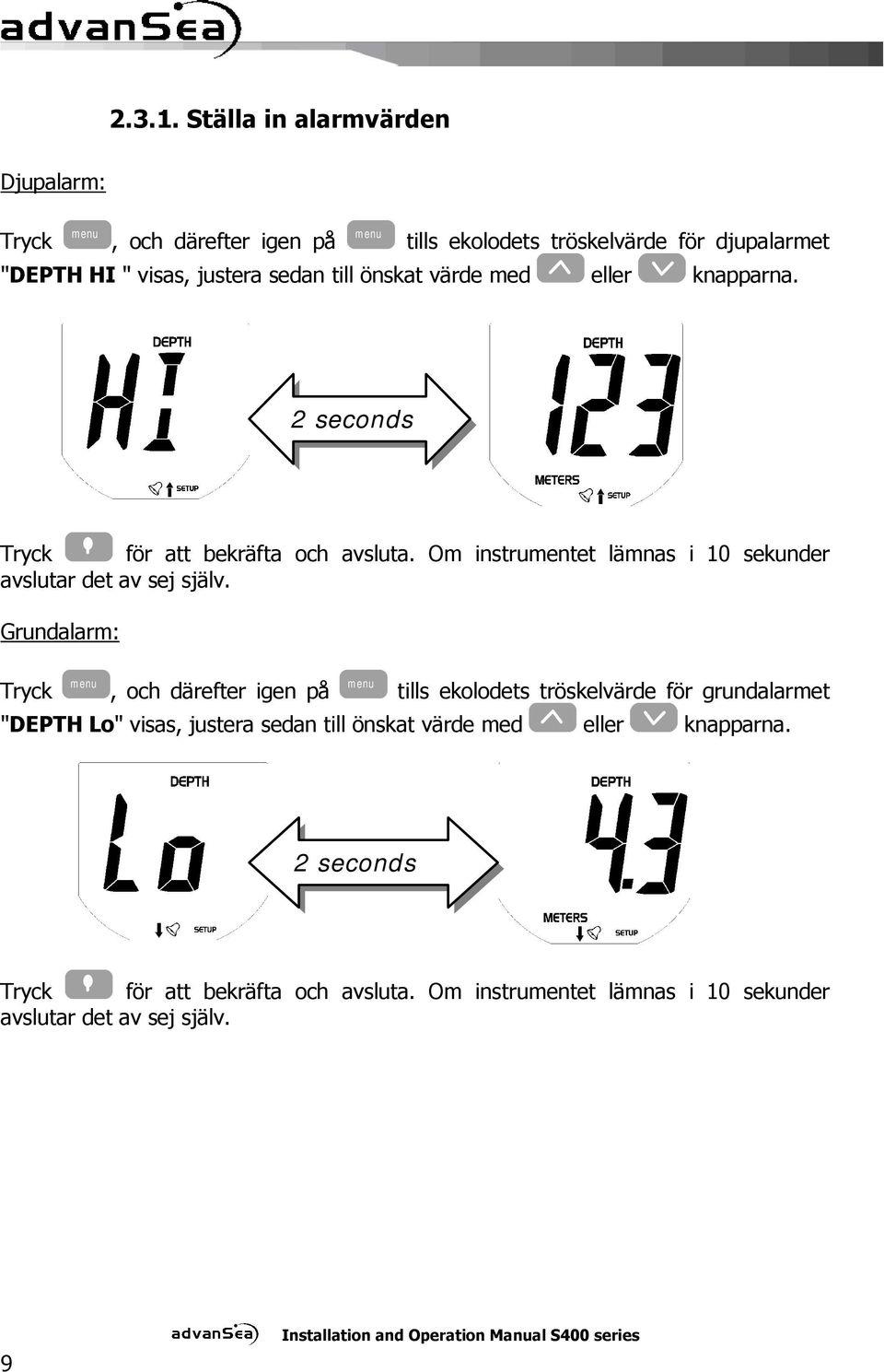 sedan till önskat värde med eller knapparna. 2 seconds Tryck för att bekräfta och avsluta.