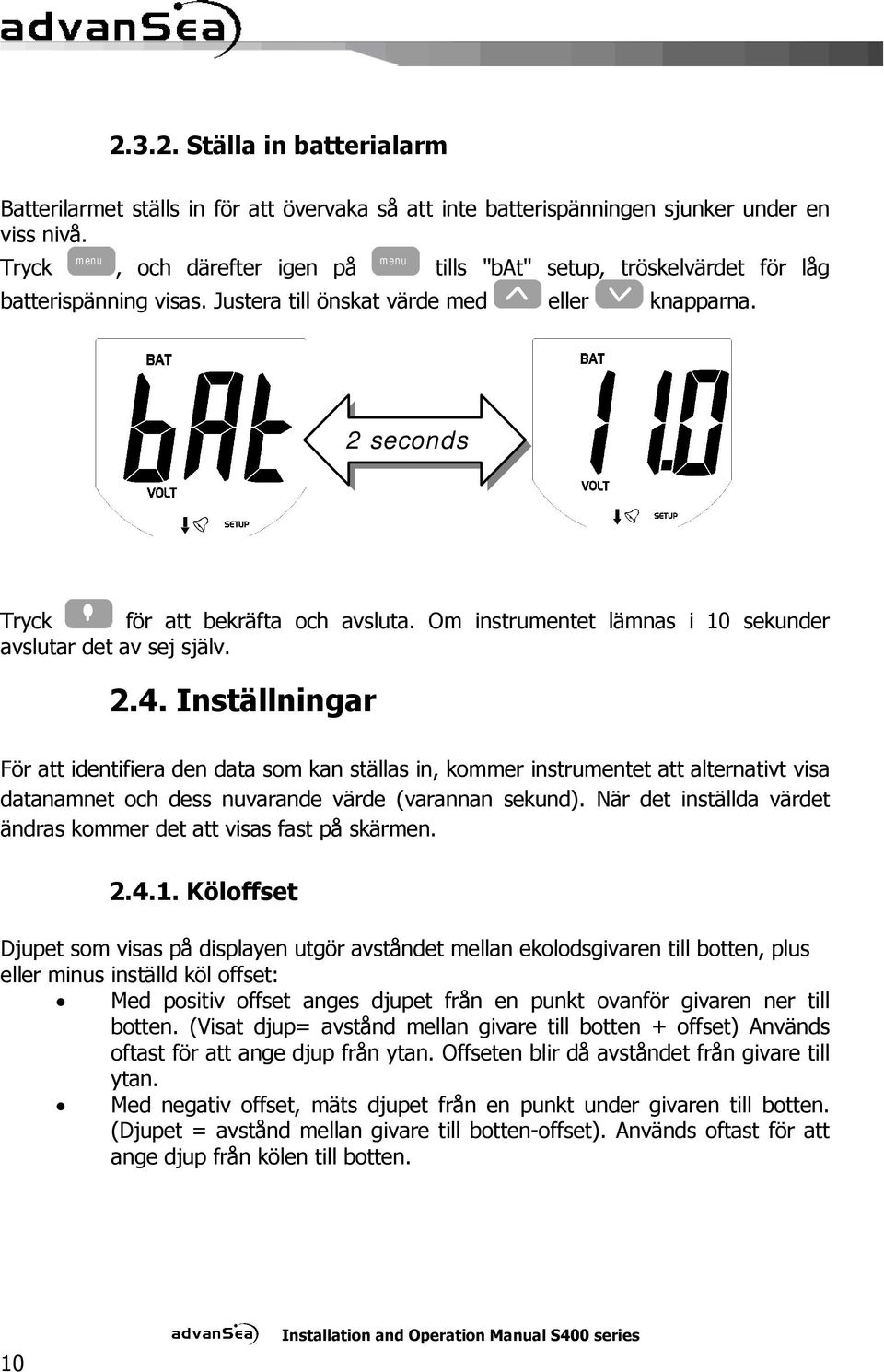 Om instrumentet lämnas i 10 sekunder avslutar det av sej själv. 2.4.