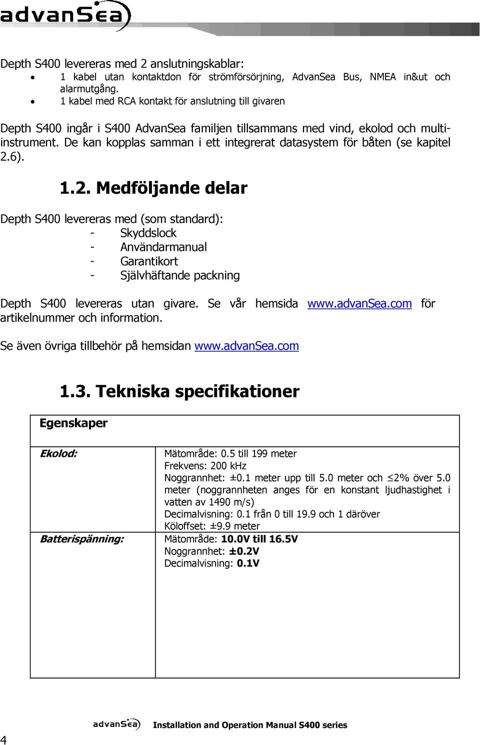 De kan kopplas samman i ett integrerat datasystem för båten (se kapitel 2.