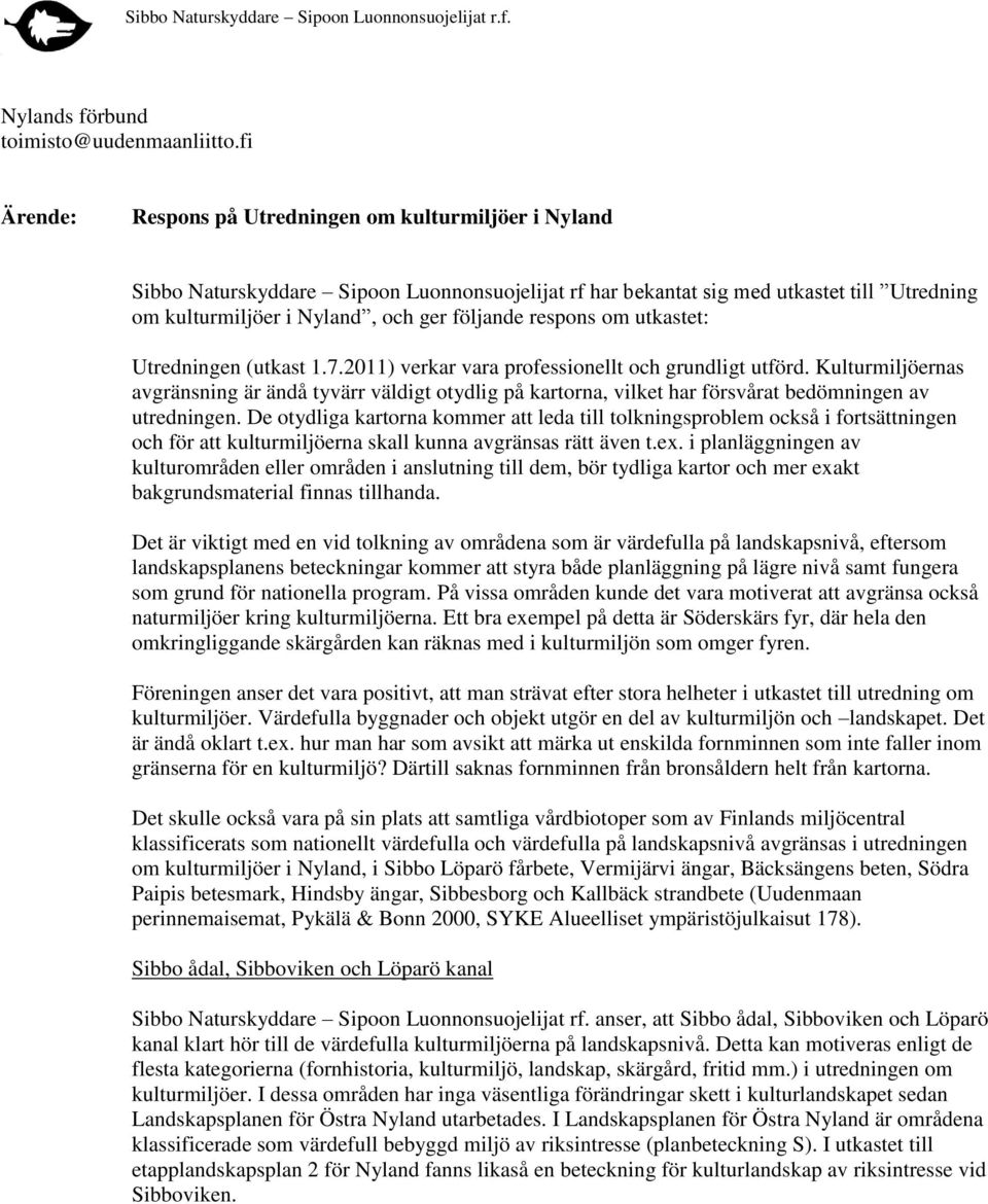 respons om utkastet: Utredningen (utkast 1.7.2011) verkar vara professionellt och grundligt utförd.