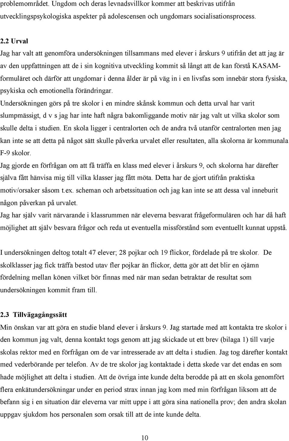 KASAMformuläret och därför att ungdomar i denna ålder är på väg in i en livsfas som innebär stora fysiska, psykiska och emotionella förändringar.