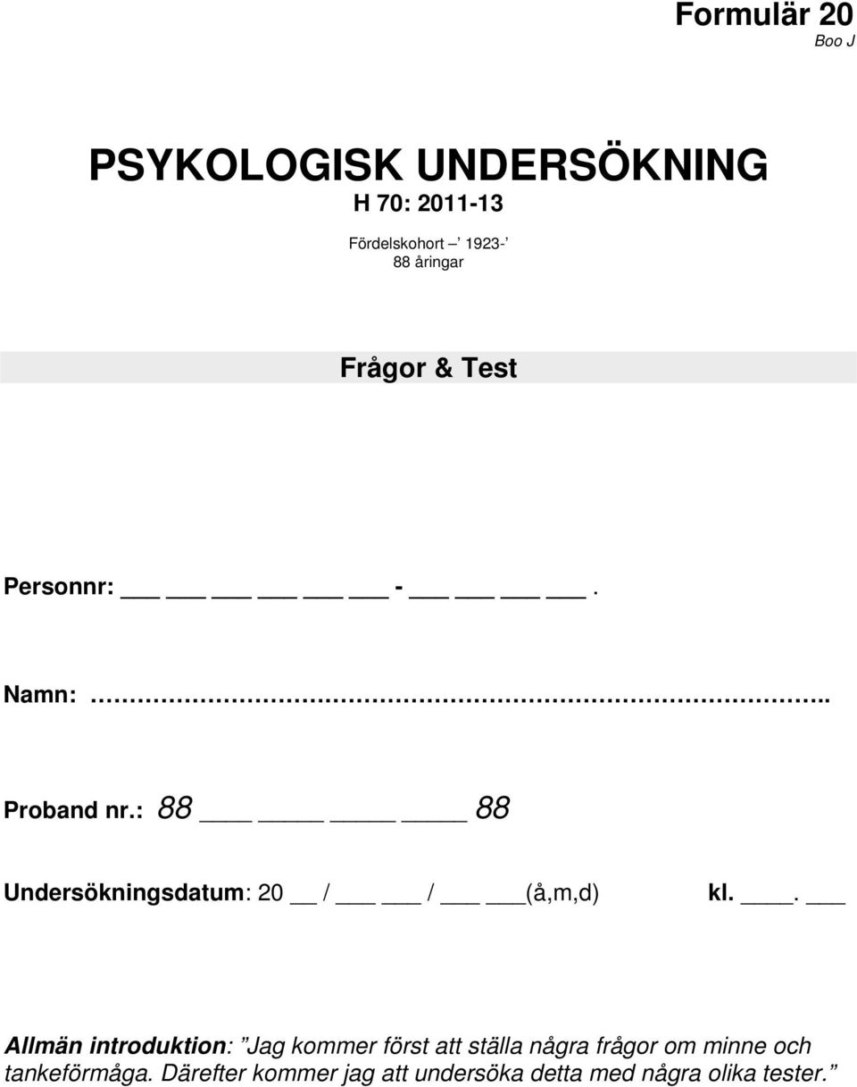 : 88 88 Undersökningsdatum: 20 / / (å,m,d) kl.