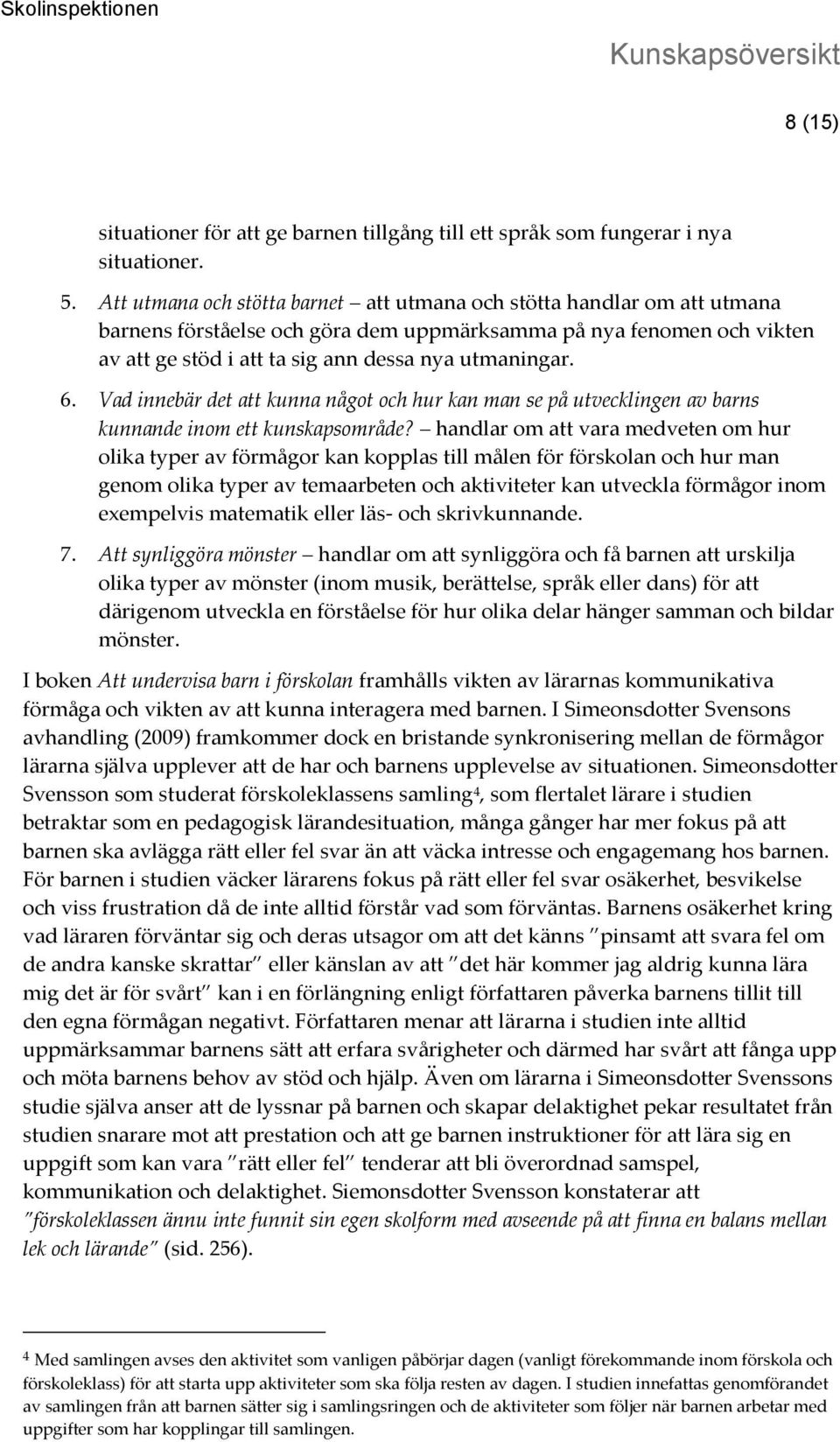 Vad innebär det att kunna något och hur kan man se på utvecklingen av barns kunnande inom ett kunskapsområde?