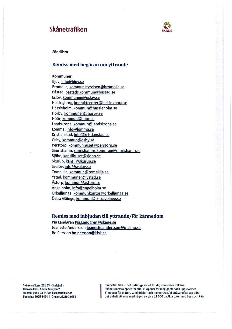 se Kristianstad, info kristianstad.se Osby, kommun@osbv.se Perstorp, kommunhuset erstor.se Simrishamn, simrishamns.kommun simrishamn.se Sjöbo, kanslihuset s'obo.se Skurup, kansli@skurup.