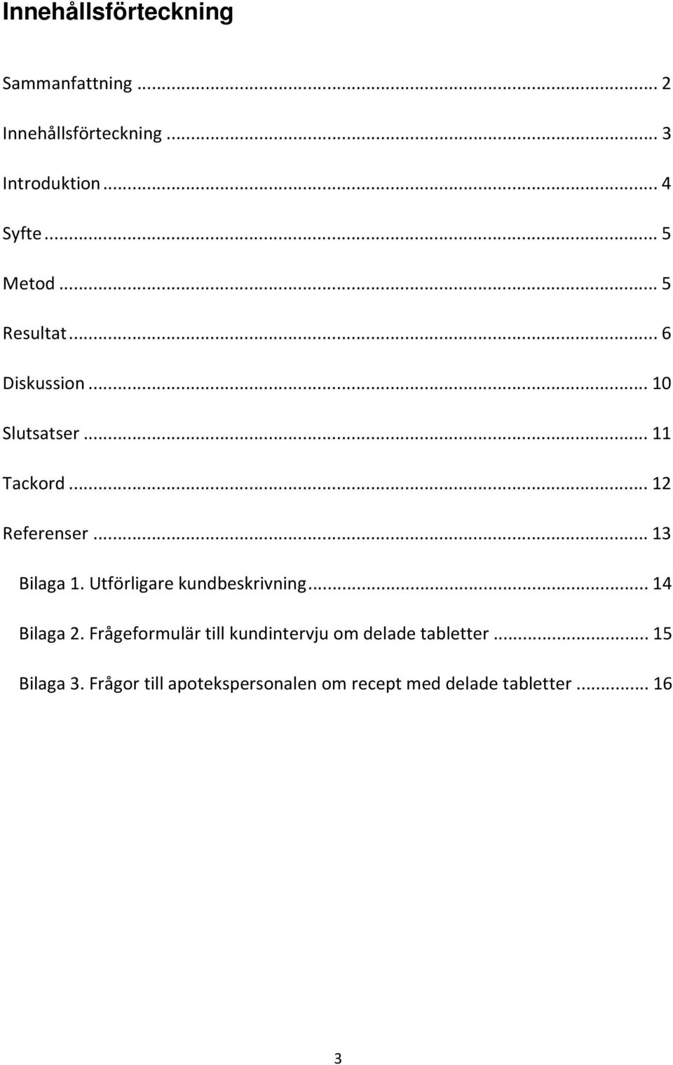 .. 13 Bilaga 1. Utförligare kundbeskrivning... 14 Bilaga 2.