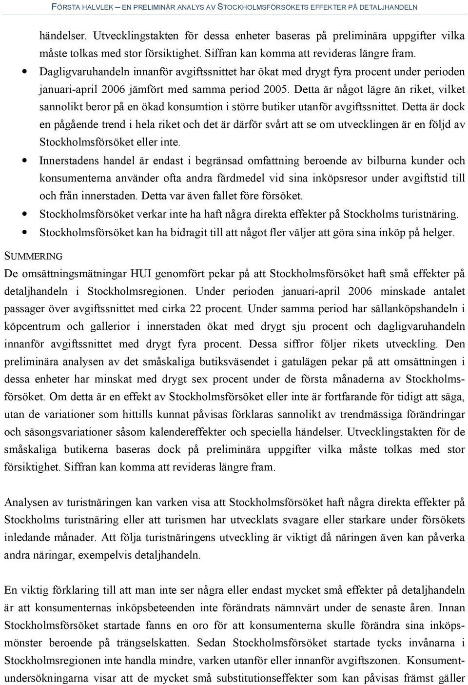 Detta är något lägre än riket, vilket sannolikt beror på en ökad konsumtion i större butiker utanför avgiftssnittet.