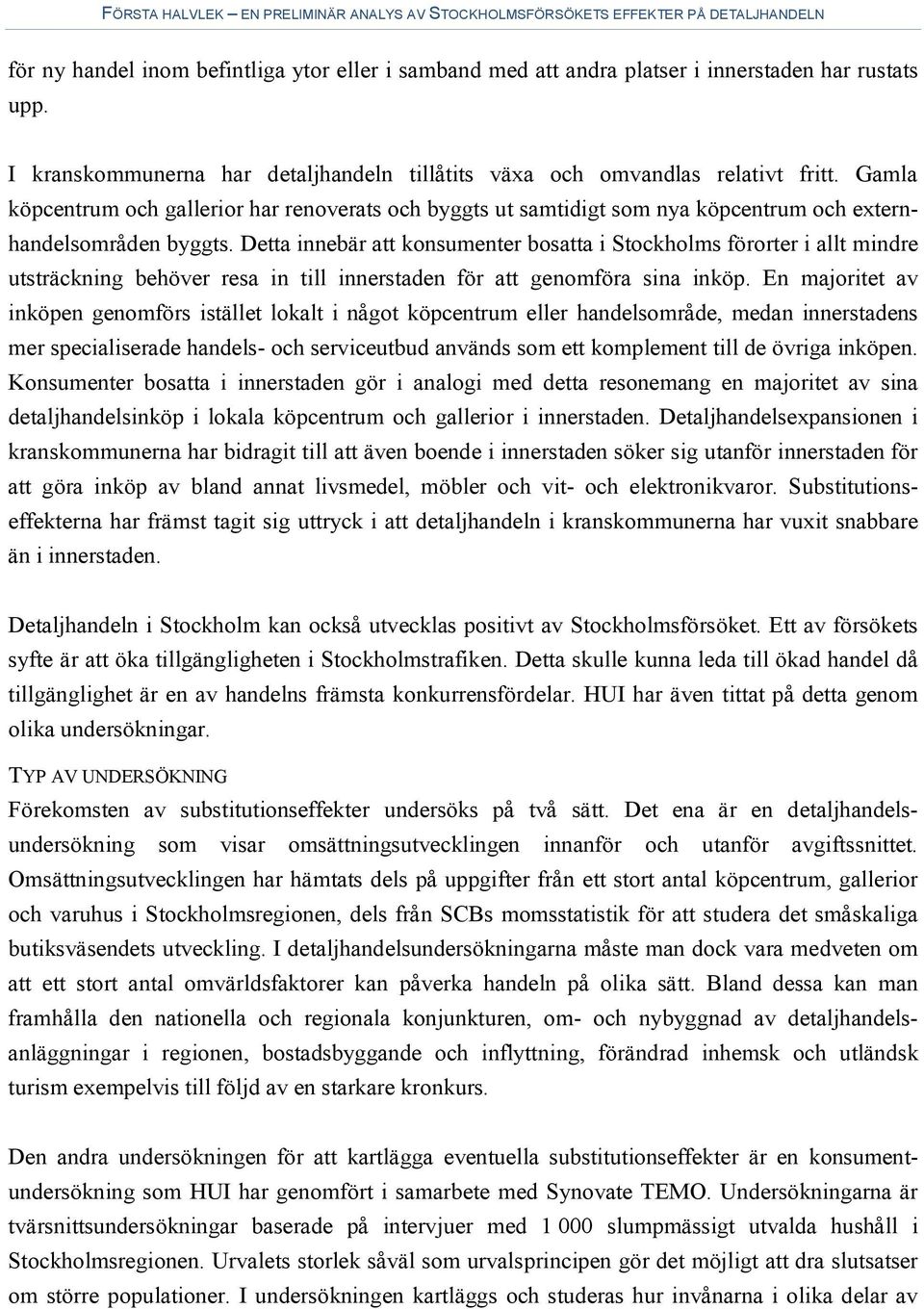 Detta innebär att konsumenter bosatta i Stockholms förorter i allt mindre utsträckning behöver resa in till innerstaden för att genomföra sina inköp.