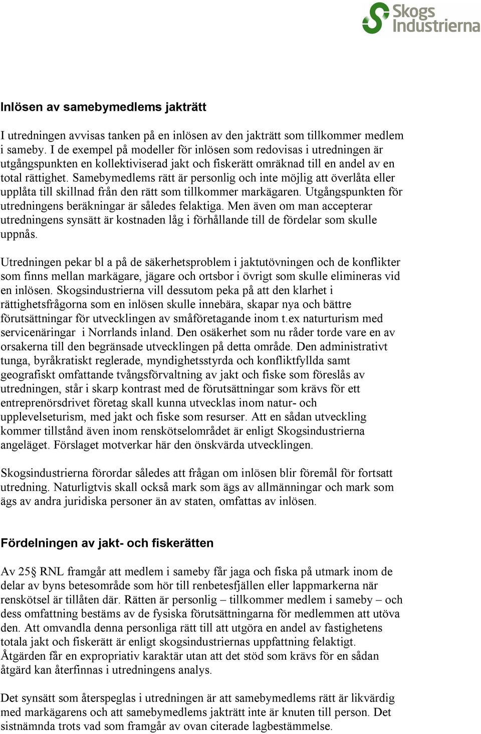 Samebymedlems rätt är personlig och inte möjlig att överlåta eller upplåta till skillnad från den rätt som tillkommer markägaren. Utgångspunkten för utredningens beräkningar är således felaktiga.