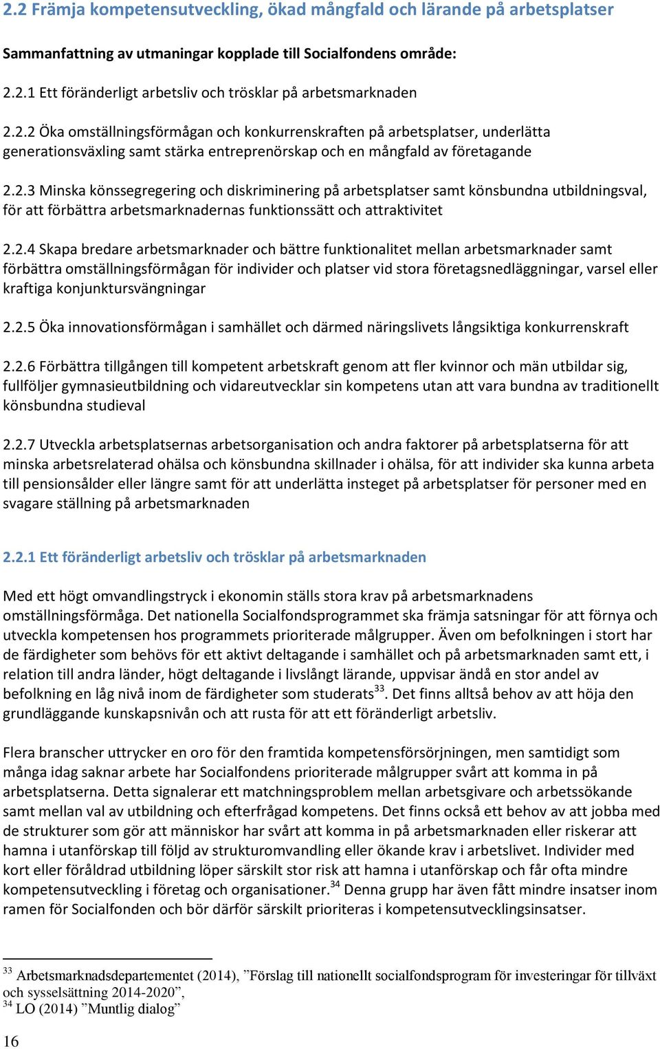 2.4 Skapa bredare arbetsmarknader och bättre funktionalitet mellan arbetsmarknader samt förbättra omställningsförmågan för individer och platser vid stora företagsnedläggningar, varsel eller kraftiga