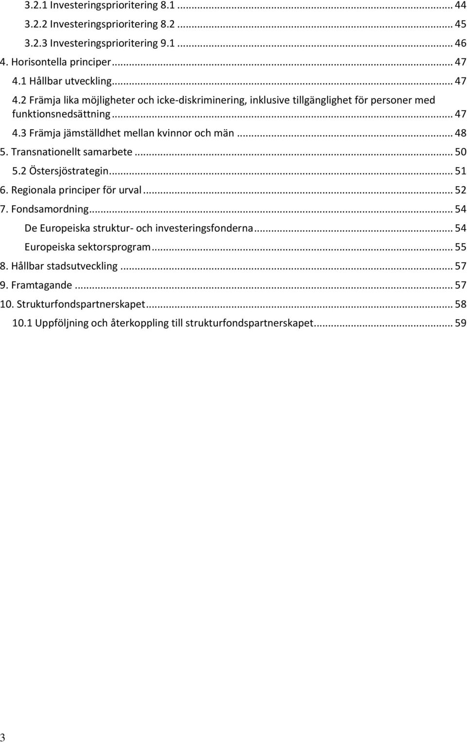 .. 48 5. Transnationellt samarbete... 50 5.2 Östersjöstrategin... 51 6. Regionala principer för urval... 52 7. Fondsamordning... 54 De Europeiska struktur- och investeringsfonderna.