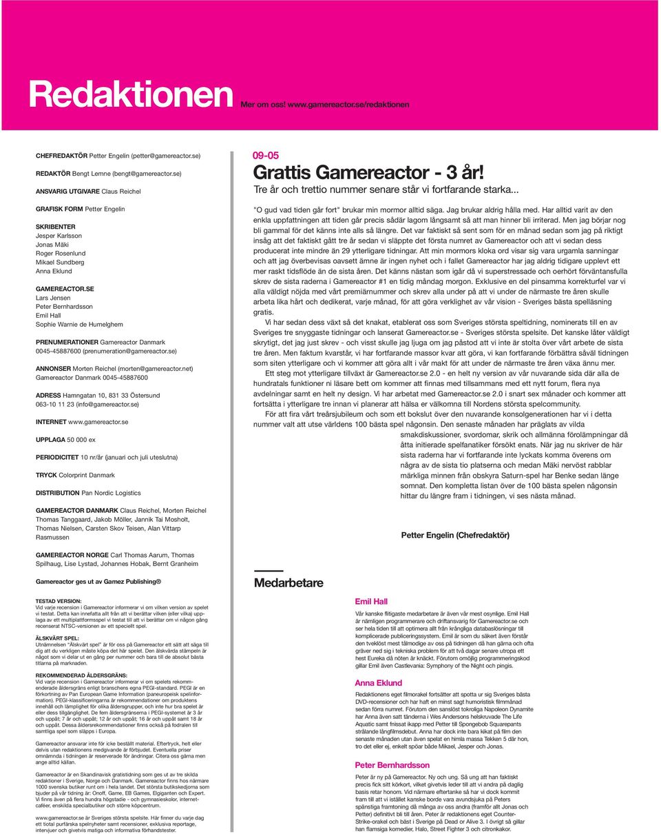 SE Lars Jensen Peter Bernhardsson Emil Hall Sophie Warnie de Humelghem PRENUMERATIONER Gamereactor Danmark 0045-45887600 (prenumeration@gamereactor.se) ANNONSER Morten Reichel (morten@gamereactor.