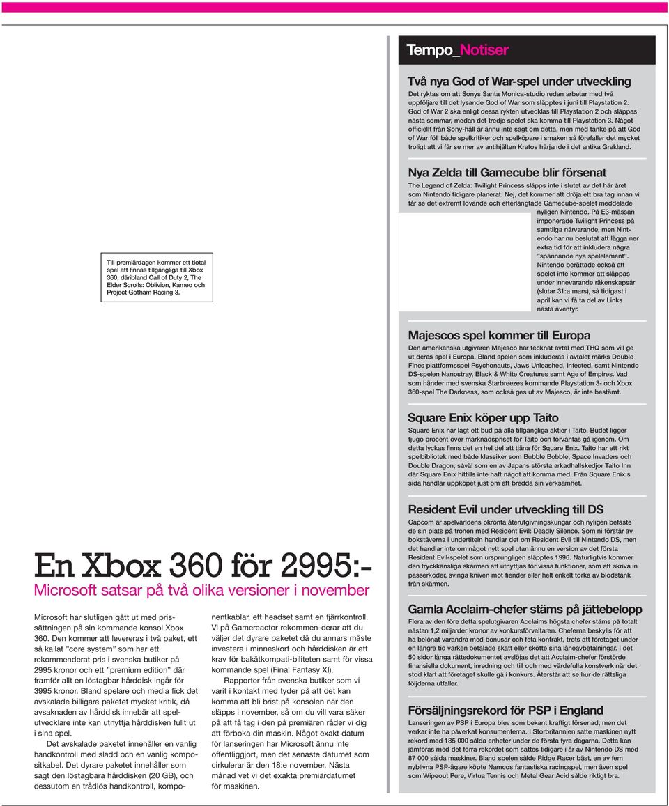Något officiellt från Sony-håll är ännu inte sagt om detta, men med tanke på att God of War föll både spelkritiker och spelköpare i smaken så förefaller det mycket troligt att vi får se mer av