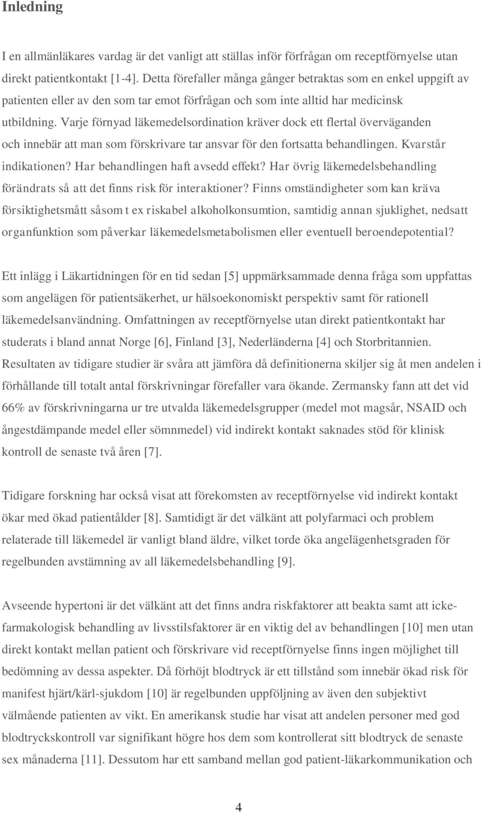 Varje förnyad läkemedelsordination kräver dock ett flertal överväganden och innebär att man som förskrivare tar ansvar för den fortsatta behandlingen. Kvarstår indikationen?