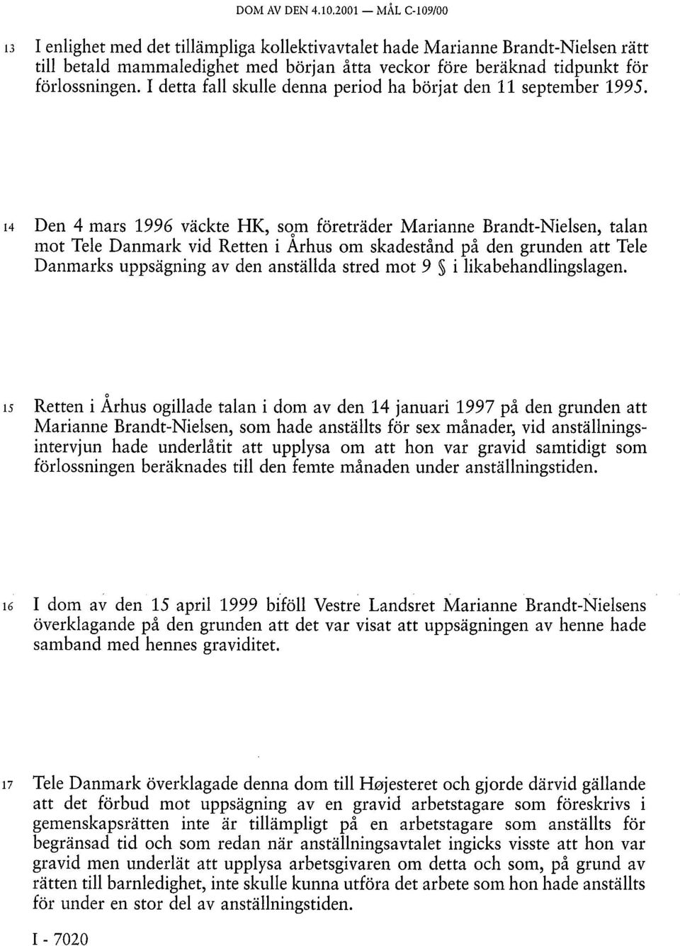 I detta fall skulle denna period ha börjat den 11 september 1995.