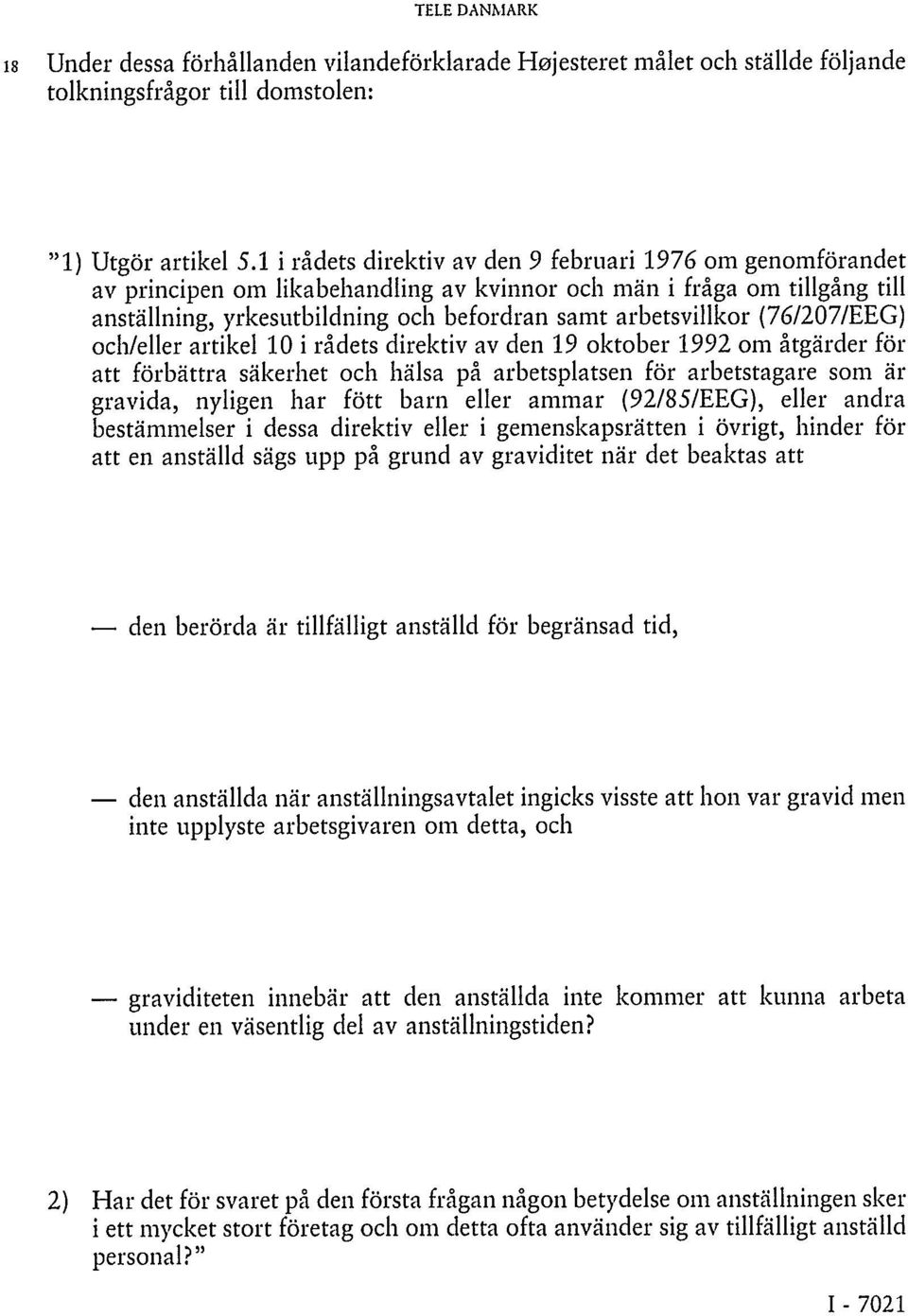 (76/207/EEG) och/eller artikel 10 i rådets direktiv av den 19 oktober 1992 om åtgärder för att förbättra säkerhet och hälsa på arbetsplatsen för arbetstagare som är gravida, nyligen har fött barn