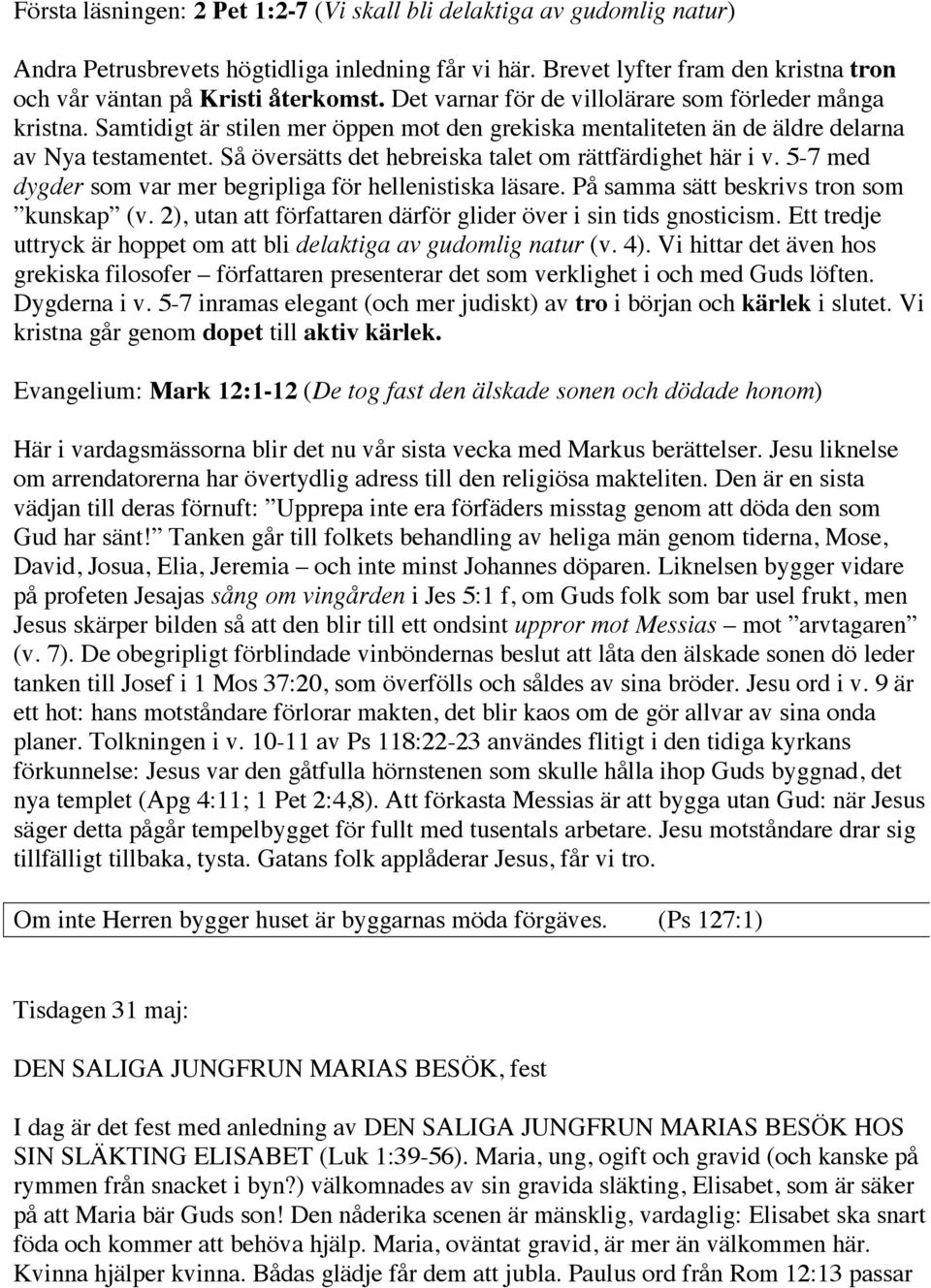 Så översätts det hebreiska talet om rättfärdighet här i v. 5-7 med dygder som var mer begripliga för hellenistiska läsare. På samma sätt beskrivs tron som kunskap (v.