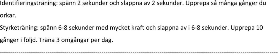 Styrketräning: spänn 6-8 sekunder med mycket kraft och slappna av i 6-8 sekunder.