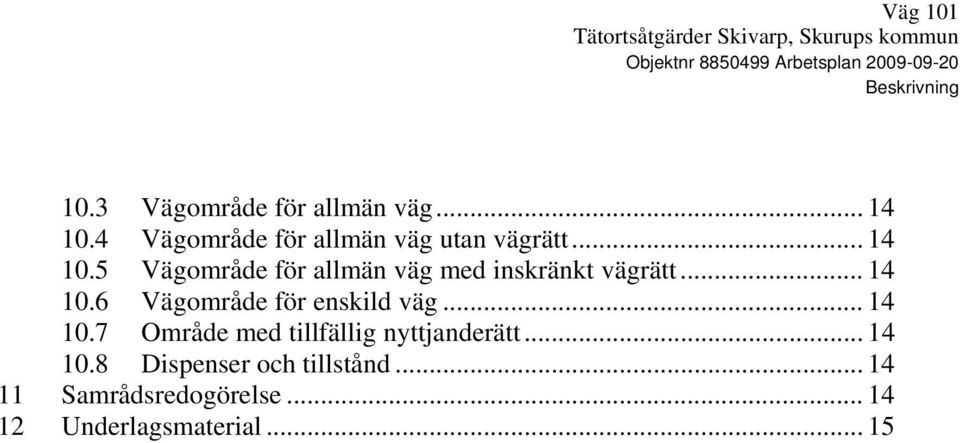 .. 14 10.6 Vägområde för enskild väg... 14 10.7 Område med tillfällig nyttjanderätt... 14 10.8 Dispenser och tillstånd.