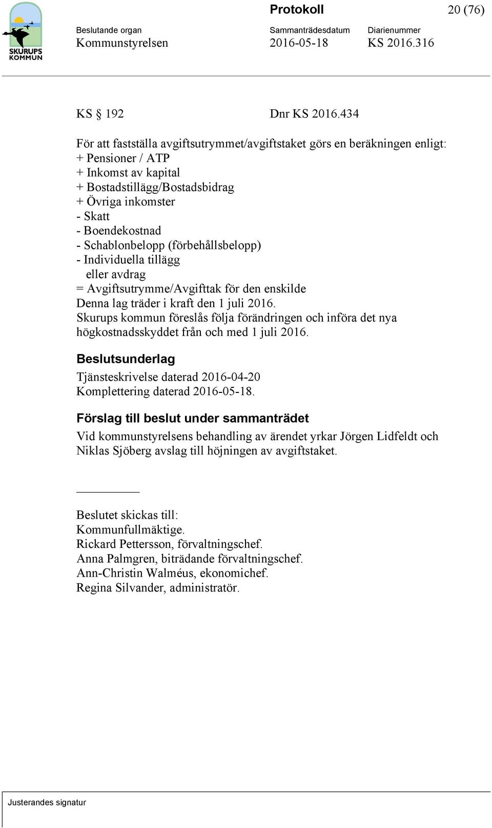 Schablonbelopp (förbehållsbelopp) - Individuella tillägg eller avdrag = Avgiftsutrymme/Avgifttak för den enskilde Denna lag träder i kraft den 1 juli 2016.