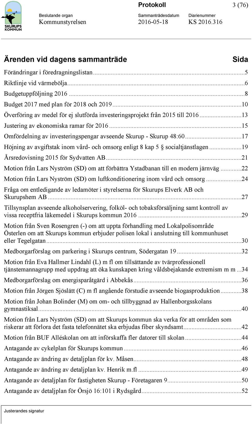 ..17 Höjning av avgiftstak inom vård- och omsorg enligt 8 kap 5 socialtjänstlagen...19 Årsredovisning 2015 för Sydvatten AB.