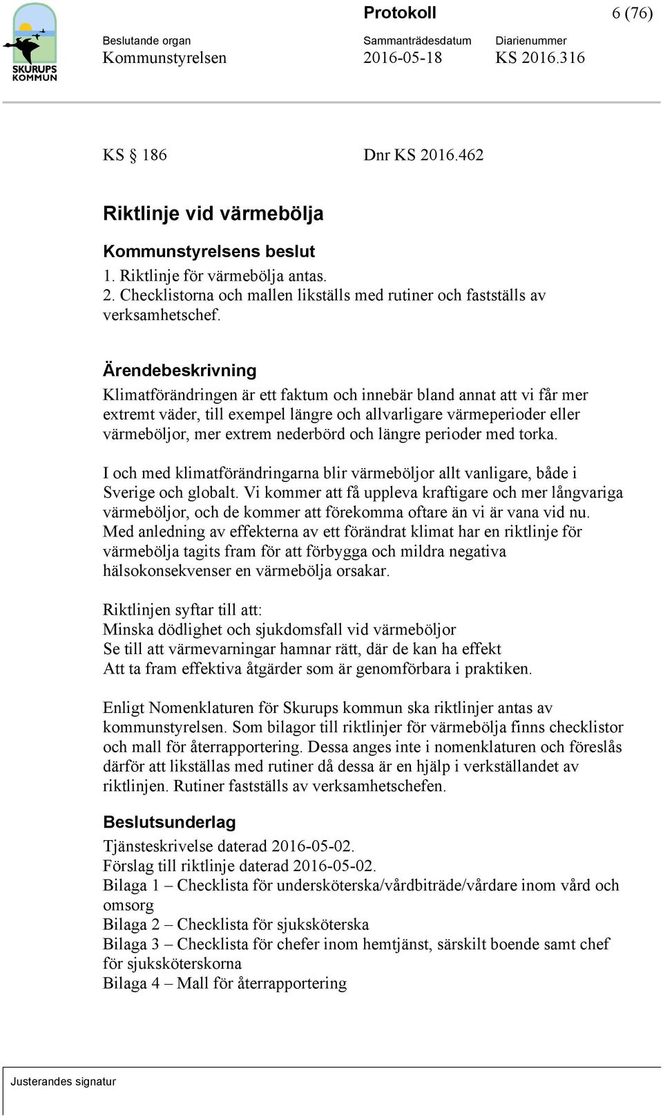 med torka. I och med klimatförändringarna blir värmeböljor allt vanligare, både i Sverige och globalt.