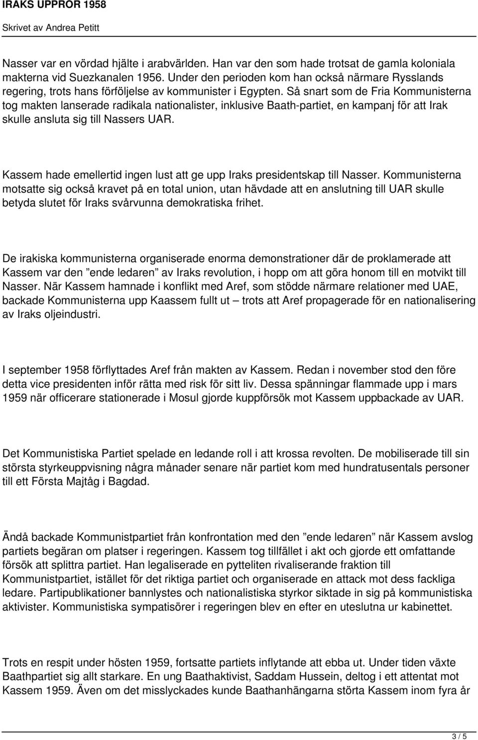 Så snart som de Fria Kommunisterna tog makten lanserade radikala nationalister, inklusive Baath-partiet, en kampanj för att Irak skulle ansluta sig till Nassers UAR.