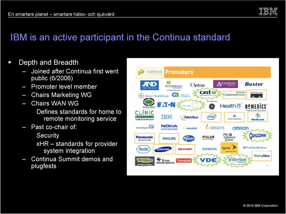 WAN WG Defines standards for home to remote monitoring service Past co-chair of: