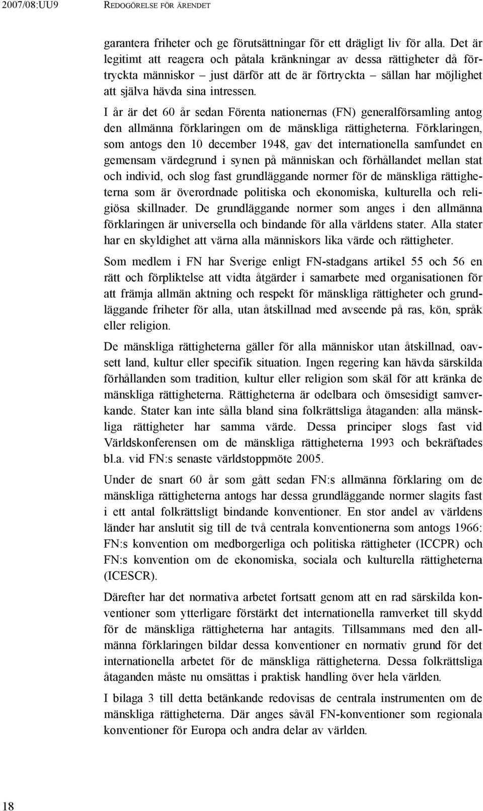 I år är det 60 år sedan Förenta nationernas (FN) generalförsamling antog den allmänna förklaringen om de mänskliga rättigheterna.